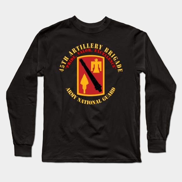 45th Artillery Brigade - Pride, Valor, Excellence - SSI - ARNG Long Sleeve T-Shirt by twix123844